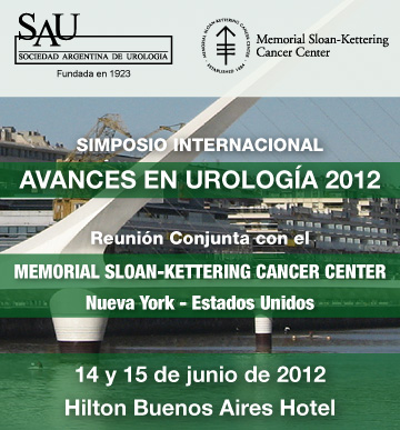 Simposio Internacional Avances en Urologa 2012 - Reunin Conjunta con el Memorial Sloan-Kettering Cancer Center - 7 y 8 de junio de 2012 - Hilton Buenos Aires Hotel